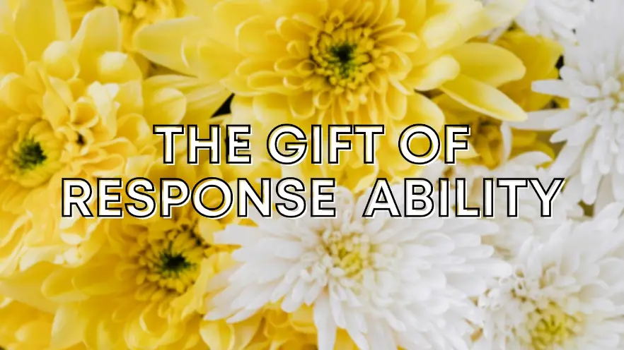 The Gift of Response Ability