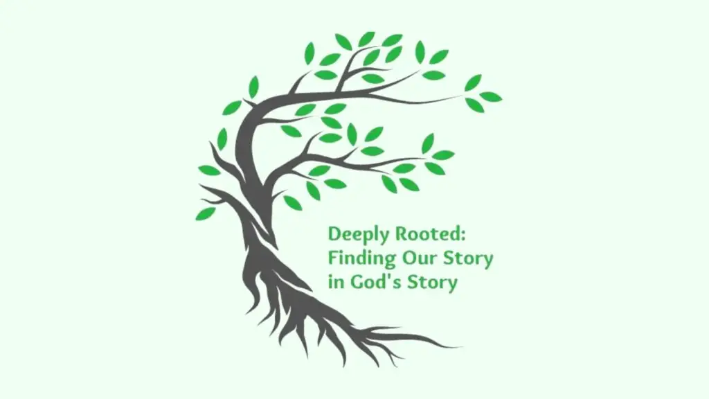 Deeply Rooted: Finding Our Story in God's Story