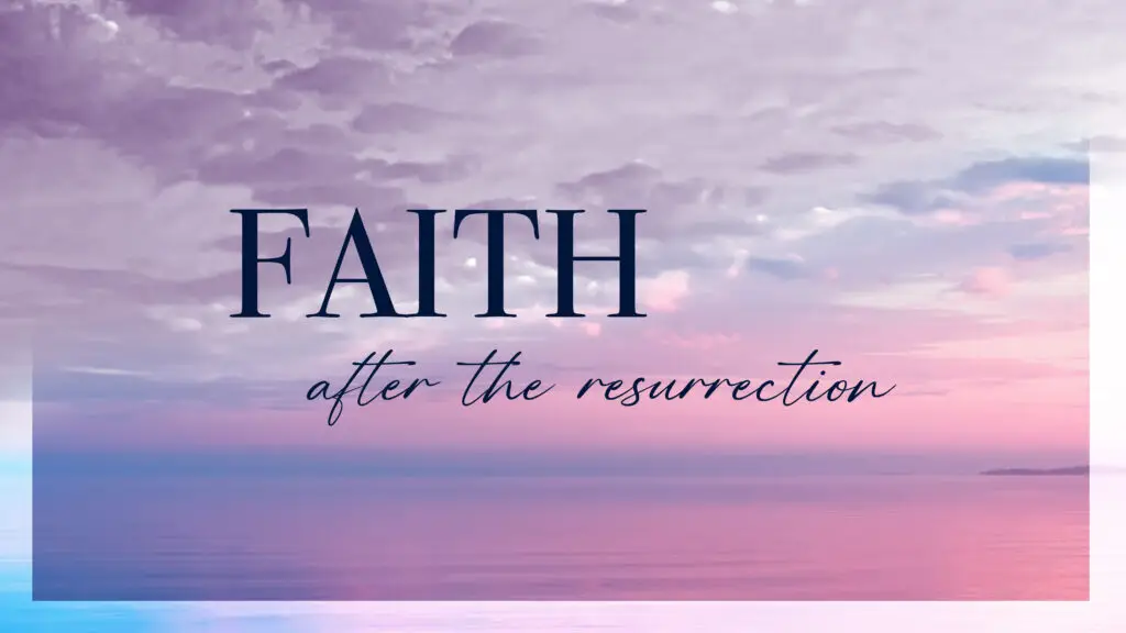Faith After the Resurrection