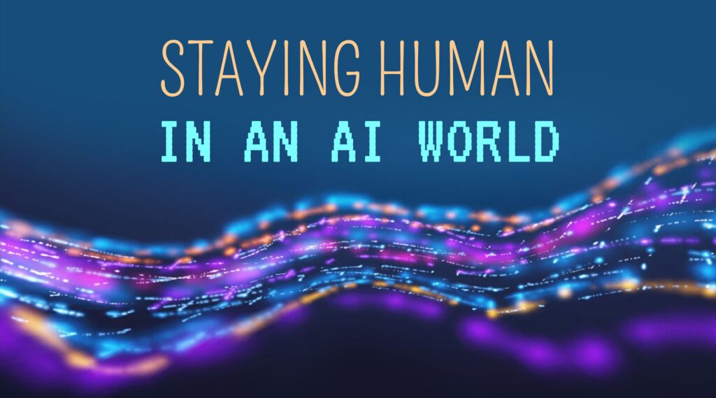Staying Human in an AI World